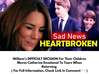 William’s DIFFICULT DECISION For Their Children Moves Catherine Emotional To Tears When Returning