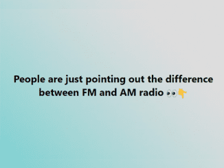 People are just pointing out the difference between FM and AM radio