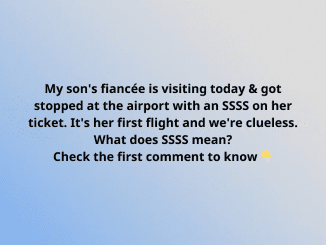 My son’s fiancée is visiting today & got stopped at the airport with an SSSS on her ticket. It’s her first flight and we’re clueless. What does SSSS mean?