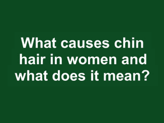 What causes chin hair in women and what does it mean?