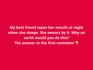 My best friend tapes her mouth at night when she sleeps. She swears by it. Why on earth would you do this?