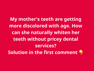 My mother’s teeth are getting more discolored with age. How can she naturally whiten her teeth without pricey dental services