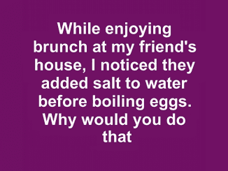 While enjoying brunch at my friend’s house, I noticed they added salt to water before boiling eggs. This is to …