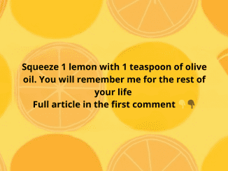 Squeeze 1 lemon with 1 teaspoon of olive oil. You will remember me for the rest of your life