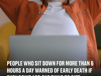 People who sit down for more than 6 hours a day warned of early death if they don’t add one thing to diet