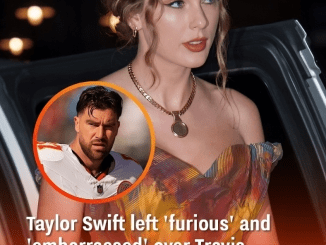 Taylor Swift left ‘furious’ and ’embarrassed’ over Travis Kelce’s boast to fan about his skills in bedroom