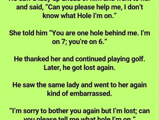 A Man Got Lost Playing Golf, So Asked The Lady In Front Of Him What Hole He Was On