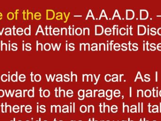 Joke of the Day – A.A.A.D.D. – Age Activated Attention Deficit Disorder